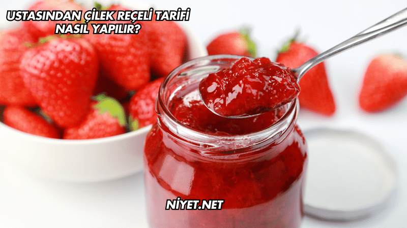 Ustasından Çilek Reçeli Tarifi Nasıl Yapılır?